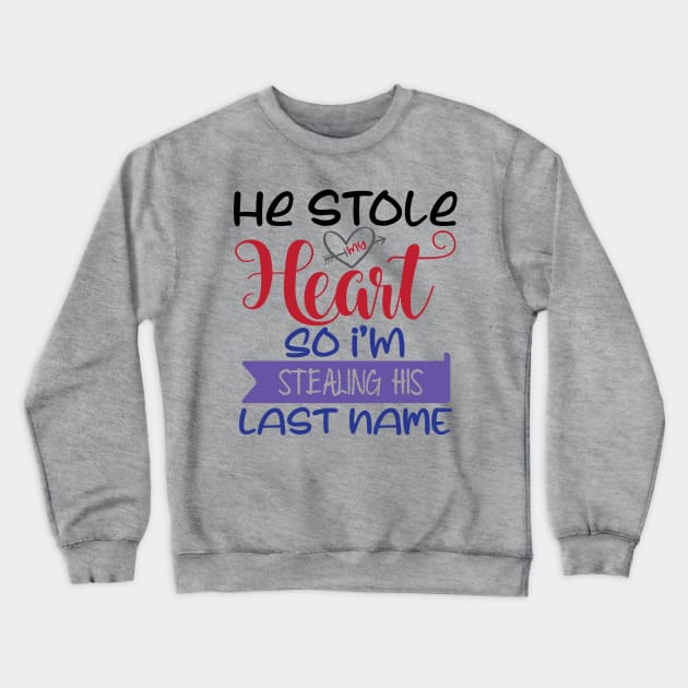 He Stole my Heart so I'am Stealing his Last Name Crewneck Sweatshirt by justSVGs